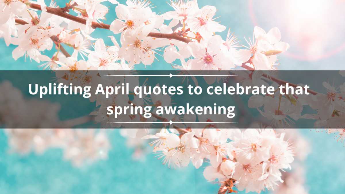 45+ uplifting April quotes to celebrate that spring awakening