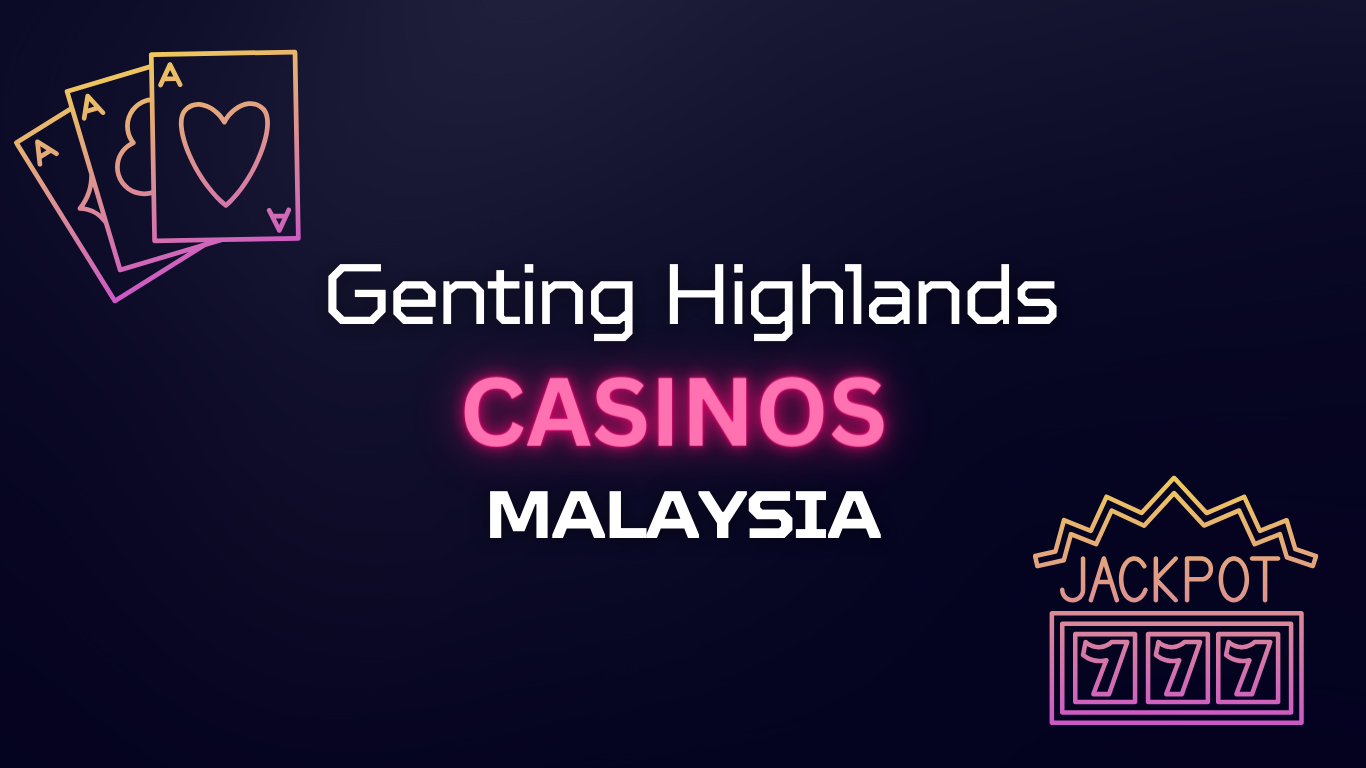 Genting Casino Highlands, Malaysia: Your Guide 2024