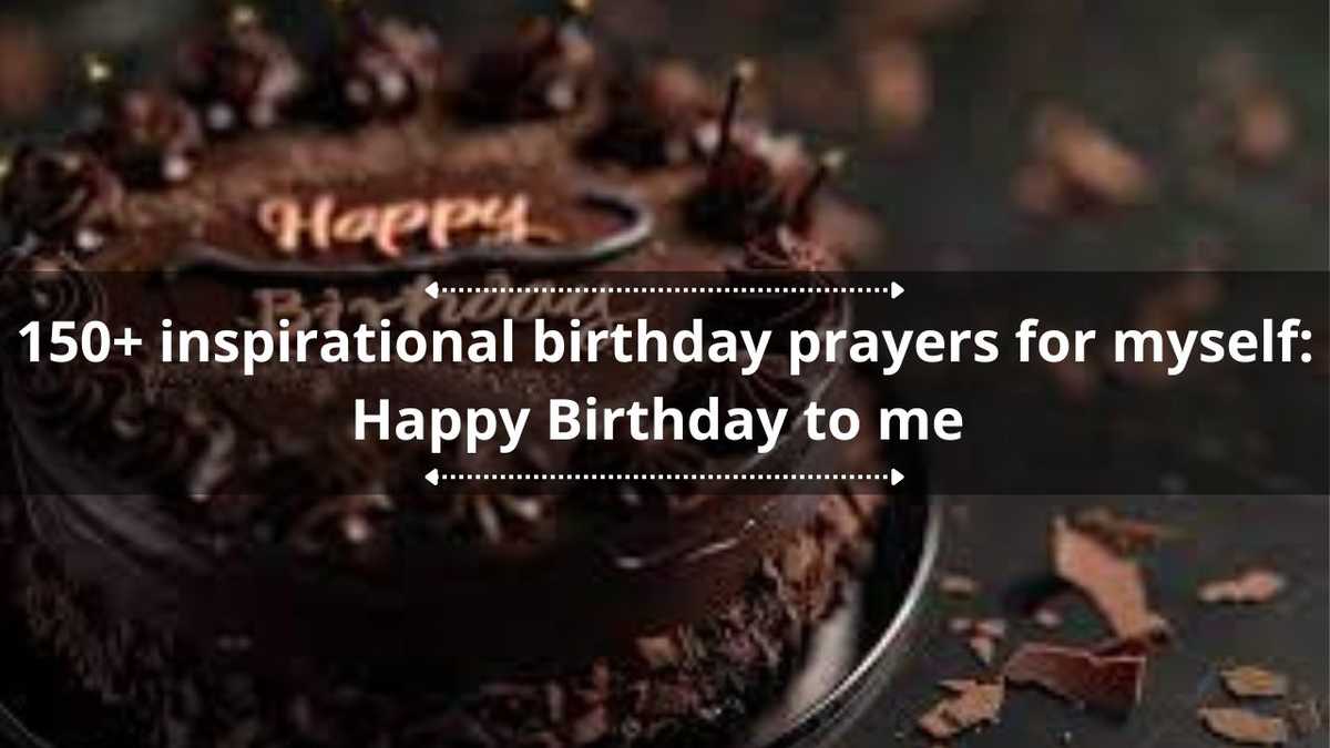 150+ inspirational birthday prayers for myself: Happy Birthday to me