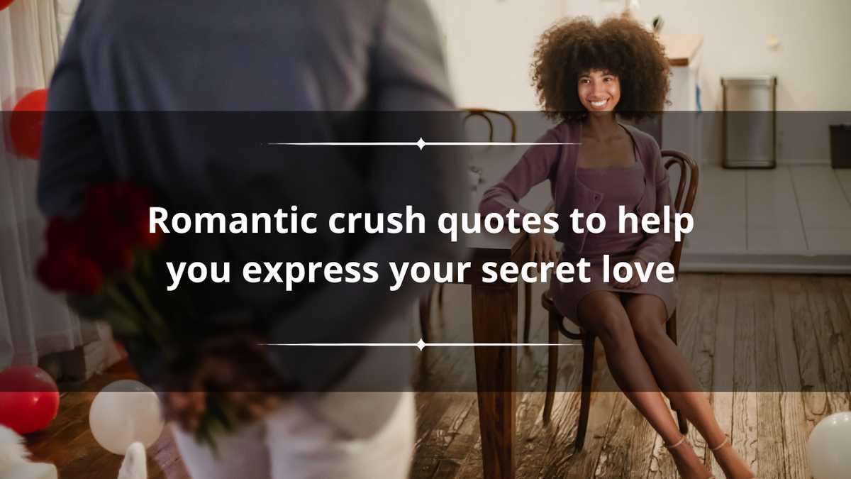 120+ romantic crush quotes to help you express your secret love