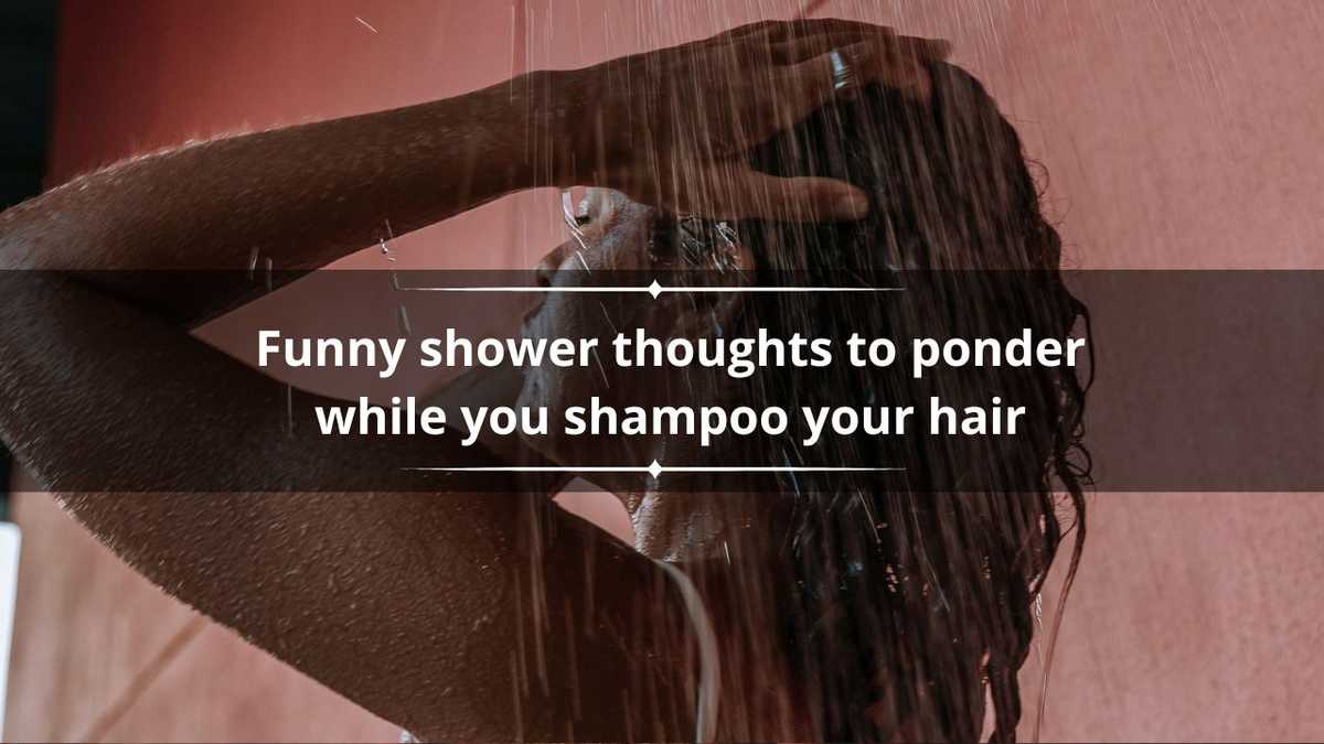 150+ funny shower thoughts to ponder while you shampoo your hair