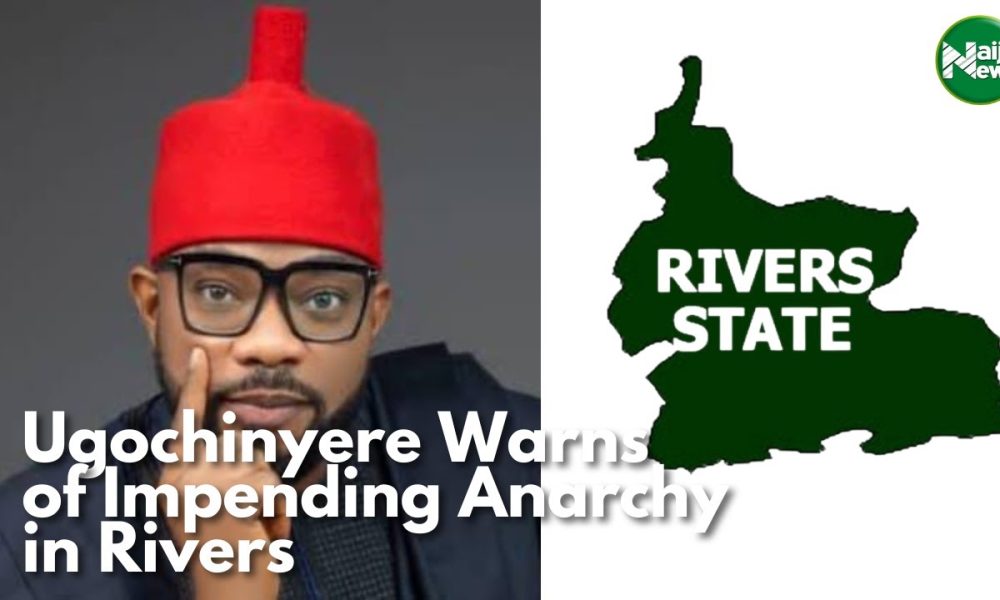 Ugochinyere Warns Of Impeding Anarchy In Rivers State