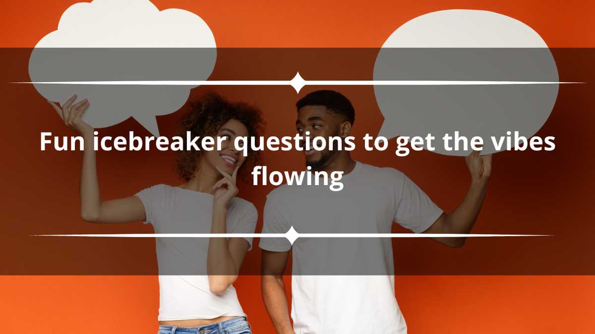 250+ fun icebreaker questions to get the vibes flowing