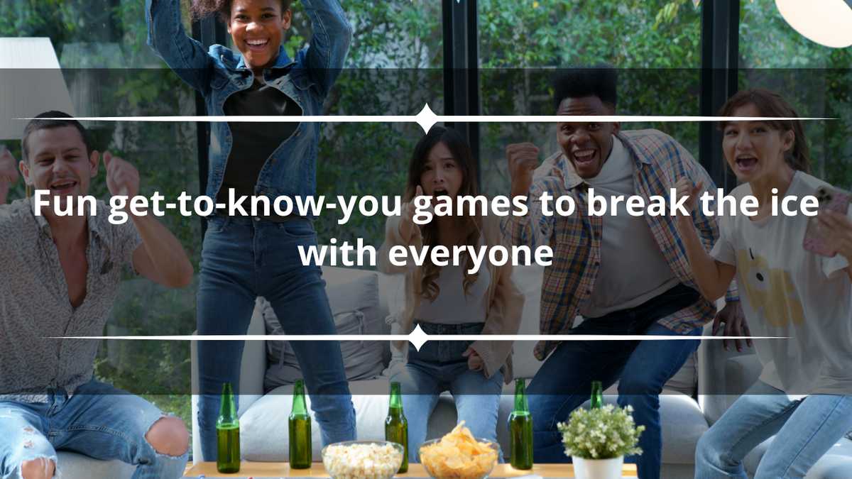 20 fun get-to-know-you games to break the ice with everyone