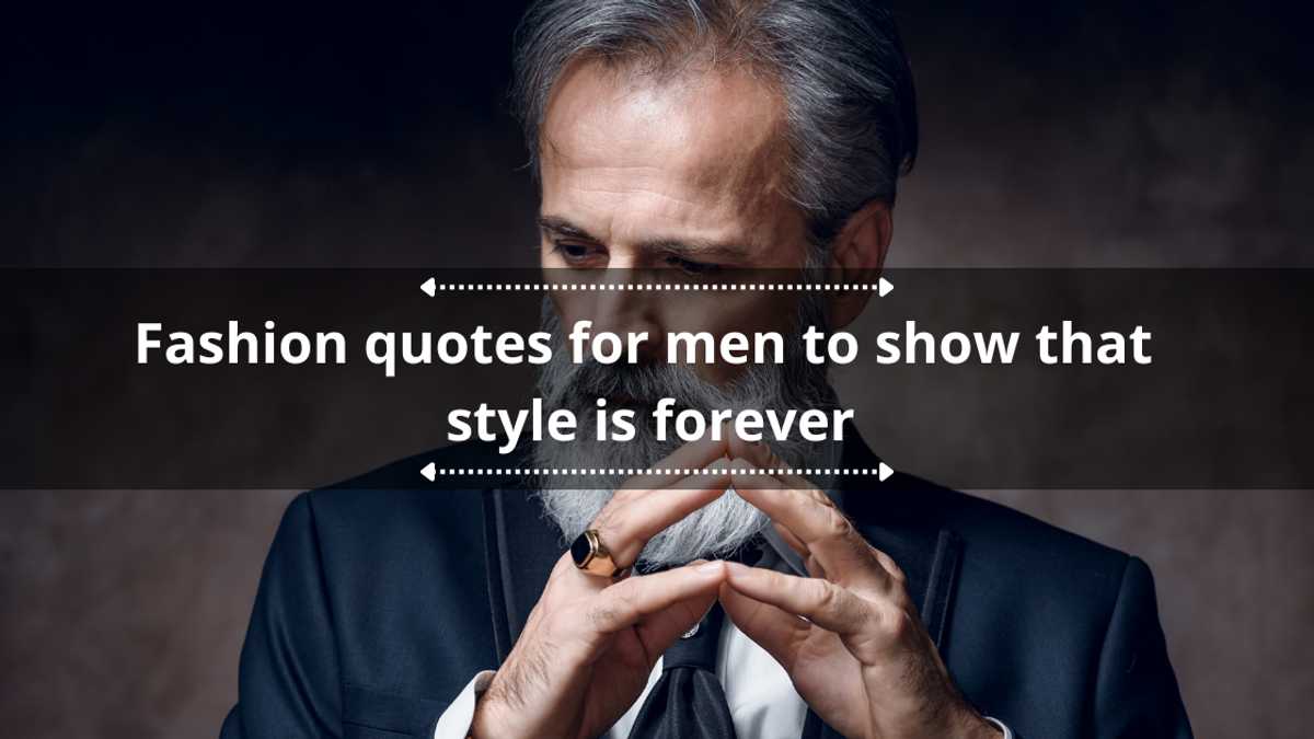 75+ impactful fashion quotes for men to show that style is forever