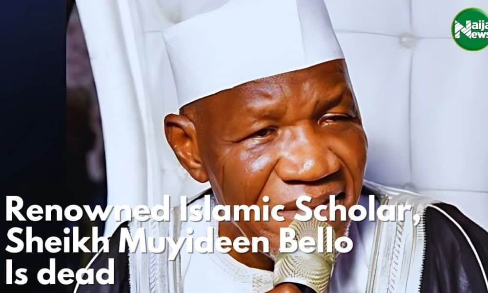 Renowned Islamic Scholar Sheikh Muyideen Bello Is Dead