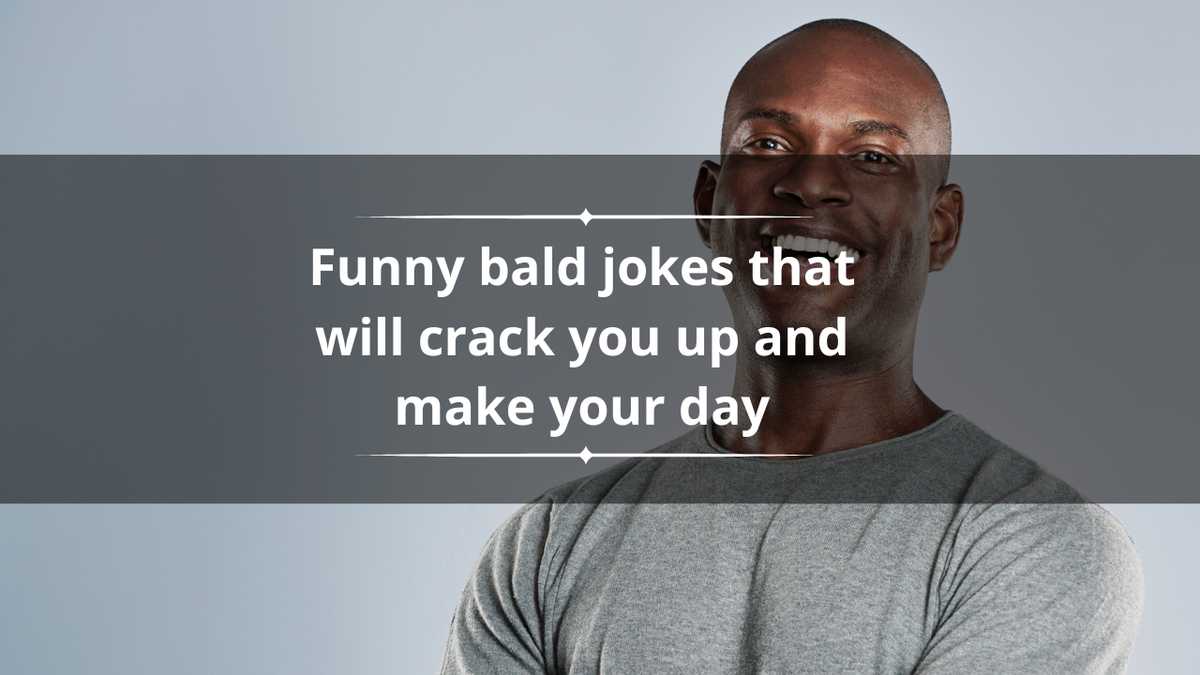 Funny bald jokes that will crack you up and make your day