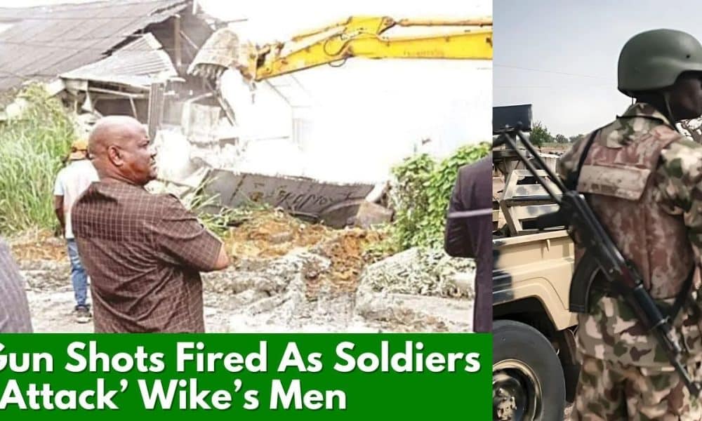 Gun Shots Fired As Soldiers ‘Attack’ Wike’s Men While Trying To Demolish Building In Abuja