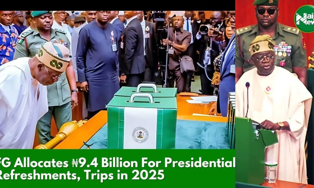 FG Allocates ₦9.4 Billion For Presidential Refreshments, Trips In 2025